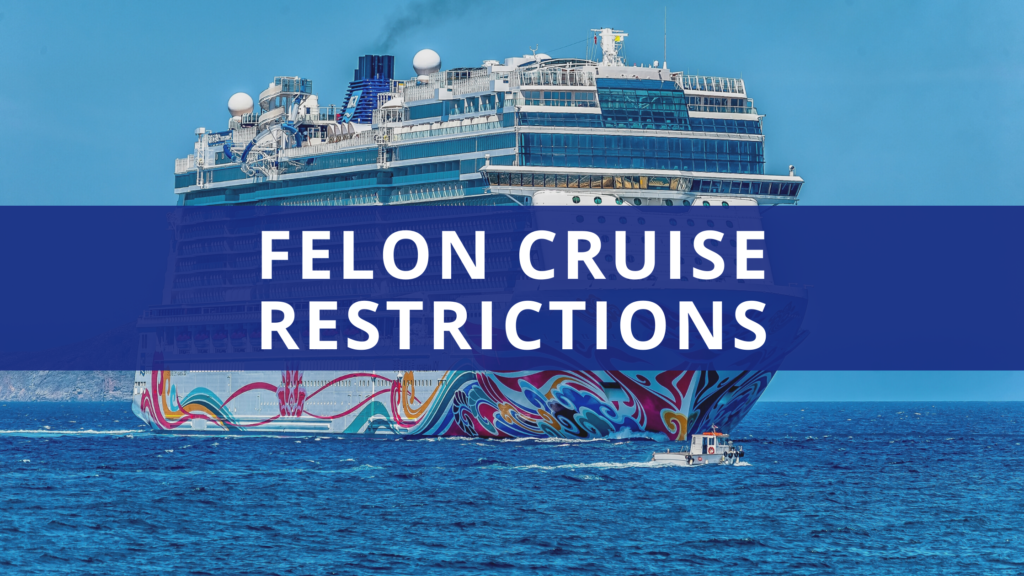 can-a-felon-go-on-a-cruise-cruise-faqs-for-convicted-felons