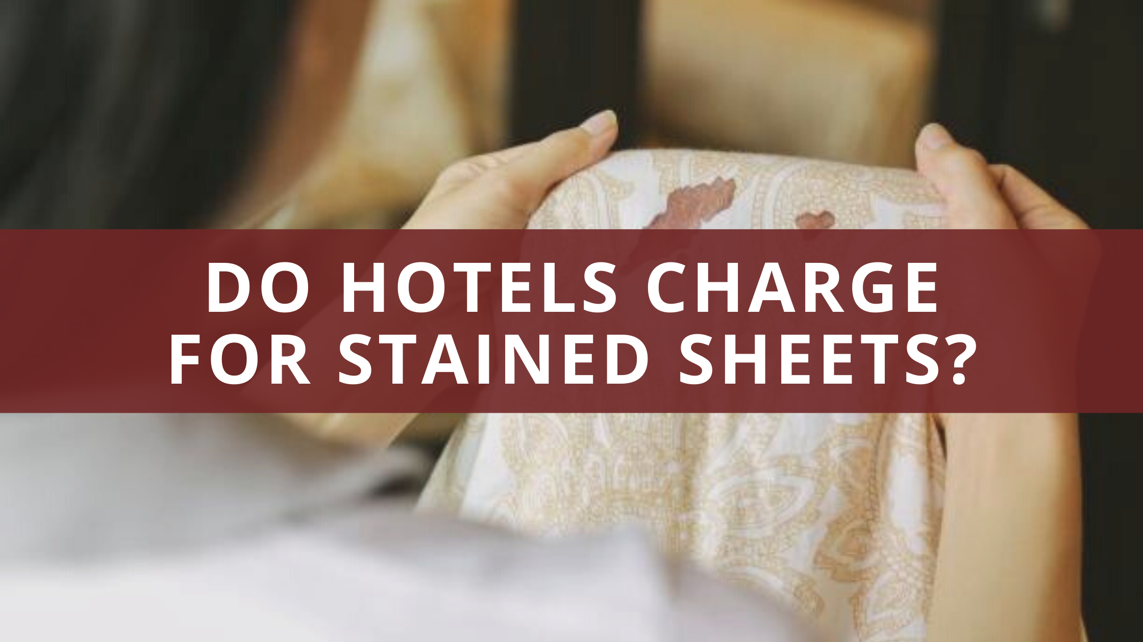 Do hotels charge for stained sheets?