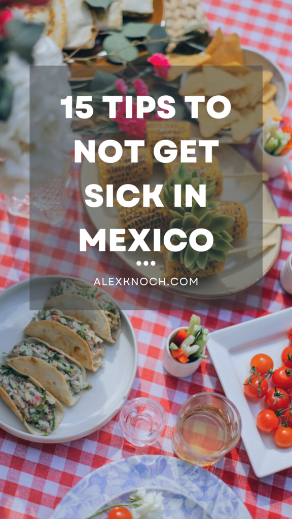How To Not Get Sick In Mexico w/ 15 Tips & Tricks