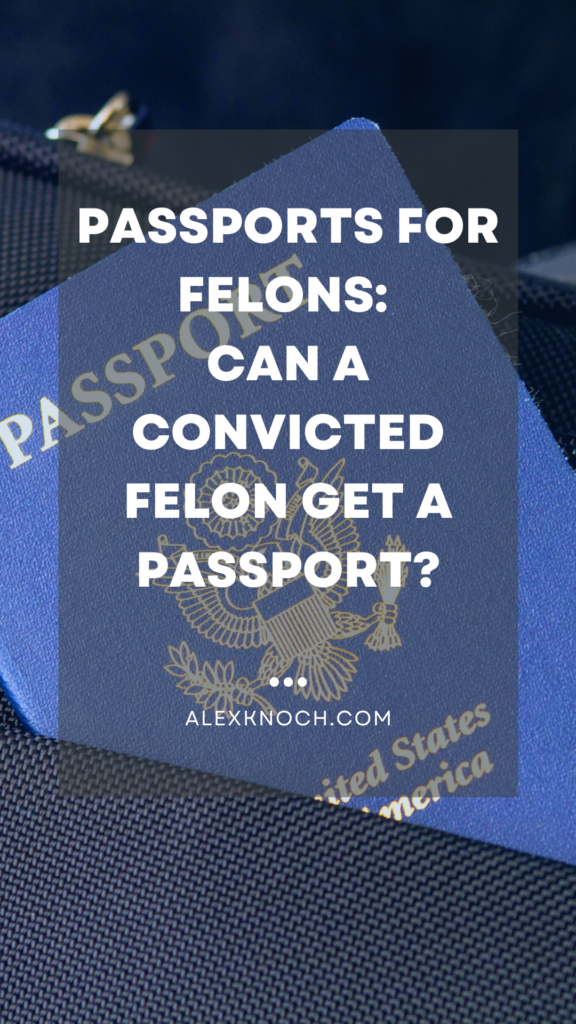 Passports for Felons: Can a Convicted Felon Get a Passport?