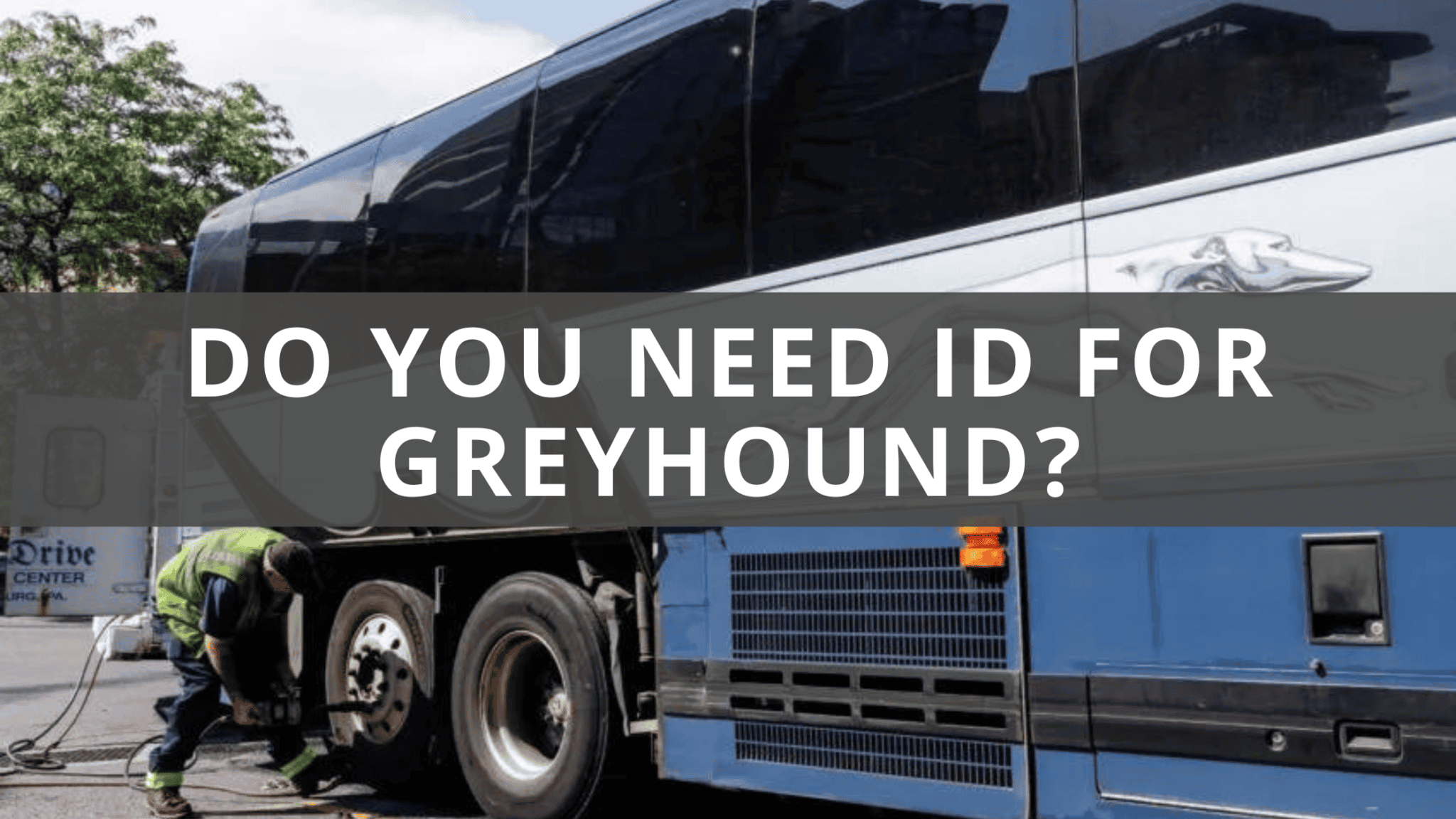 Do You Need ID for Greyhound? Sometimes. Here's Why.