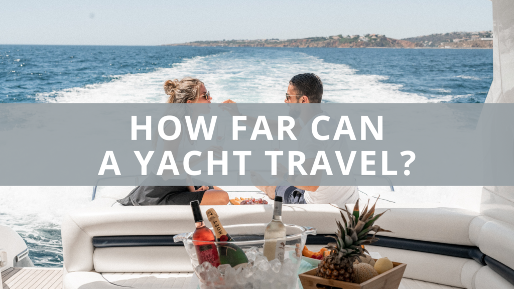 how far can a luxury yacht travel