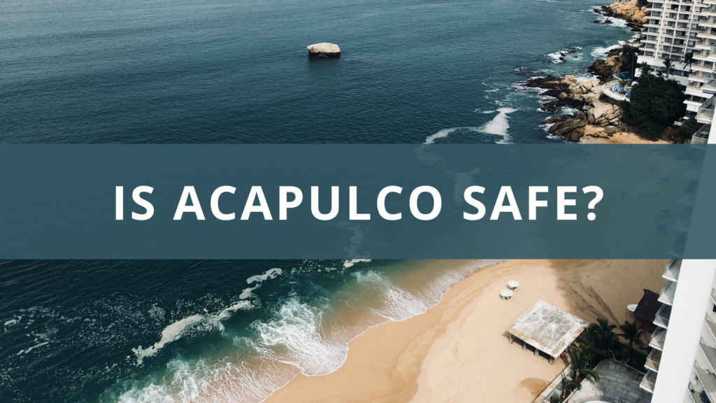 How Safe is Acapulco? Is Acapulco Safe for Travel / Living