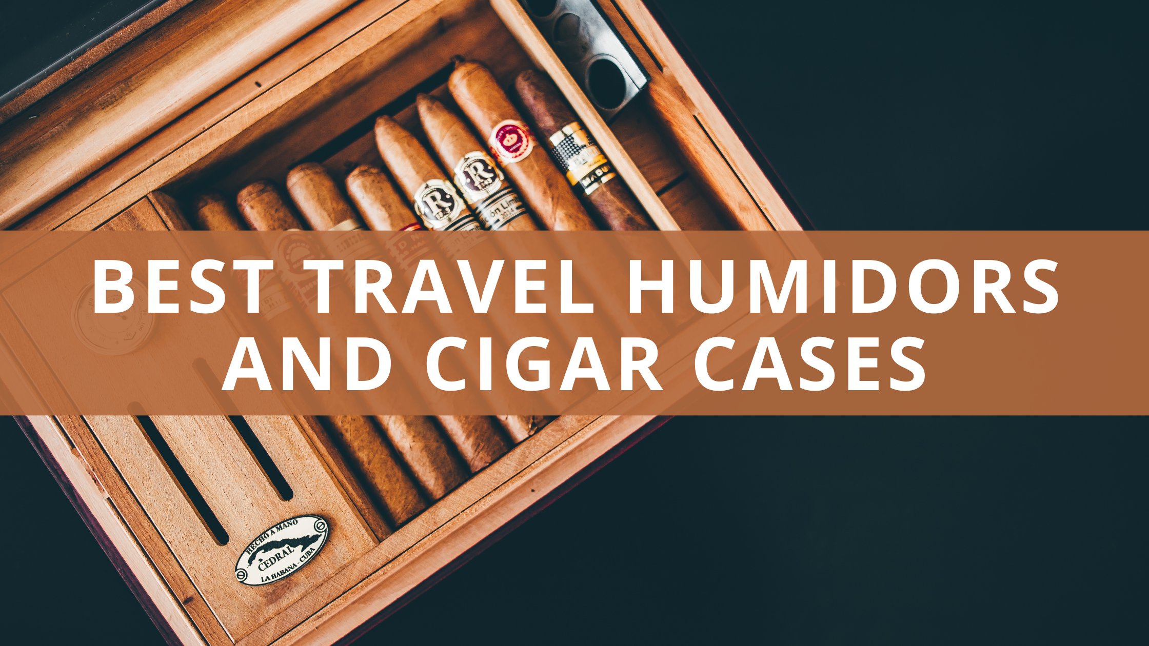 Best Travel Humidors and Cigar Cases