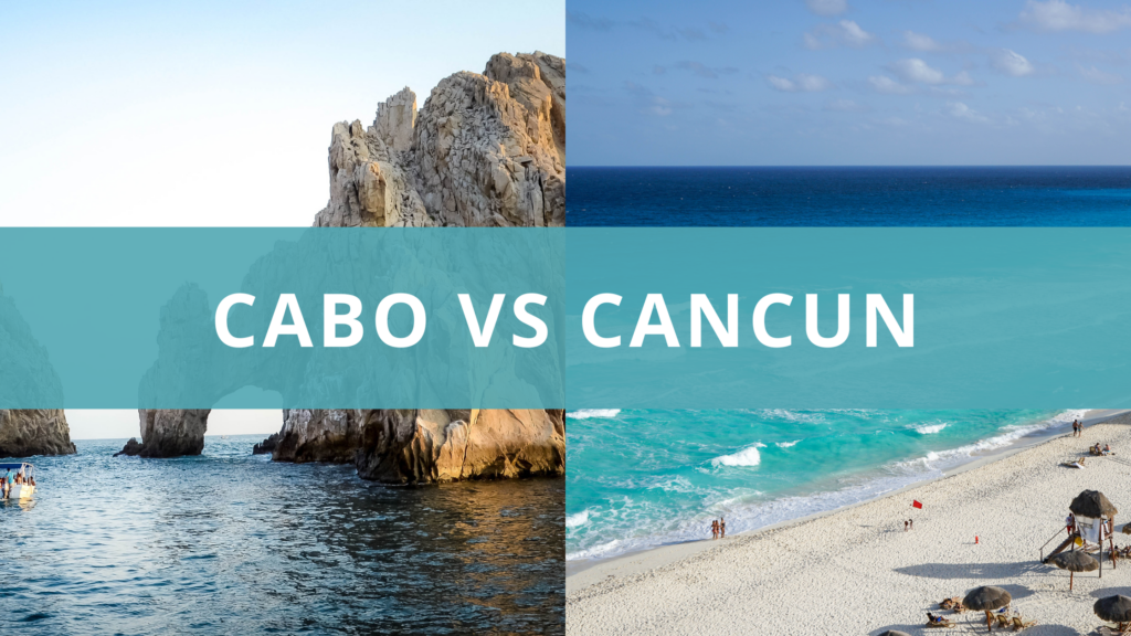 Cabo vs Cancun: Which is Better for Your Next Vacation?