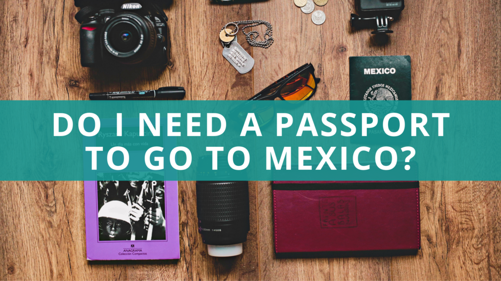 do-i-need-a-passport-to-go-to-mexico