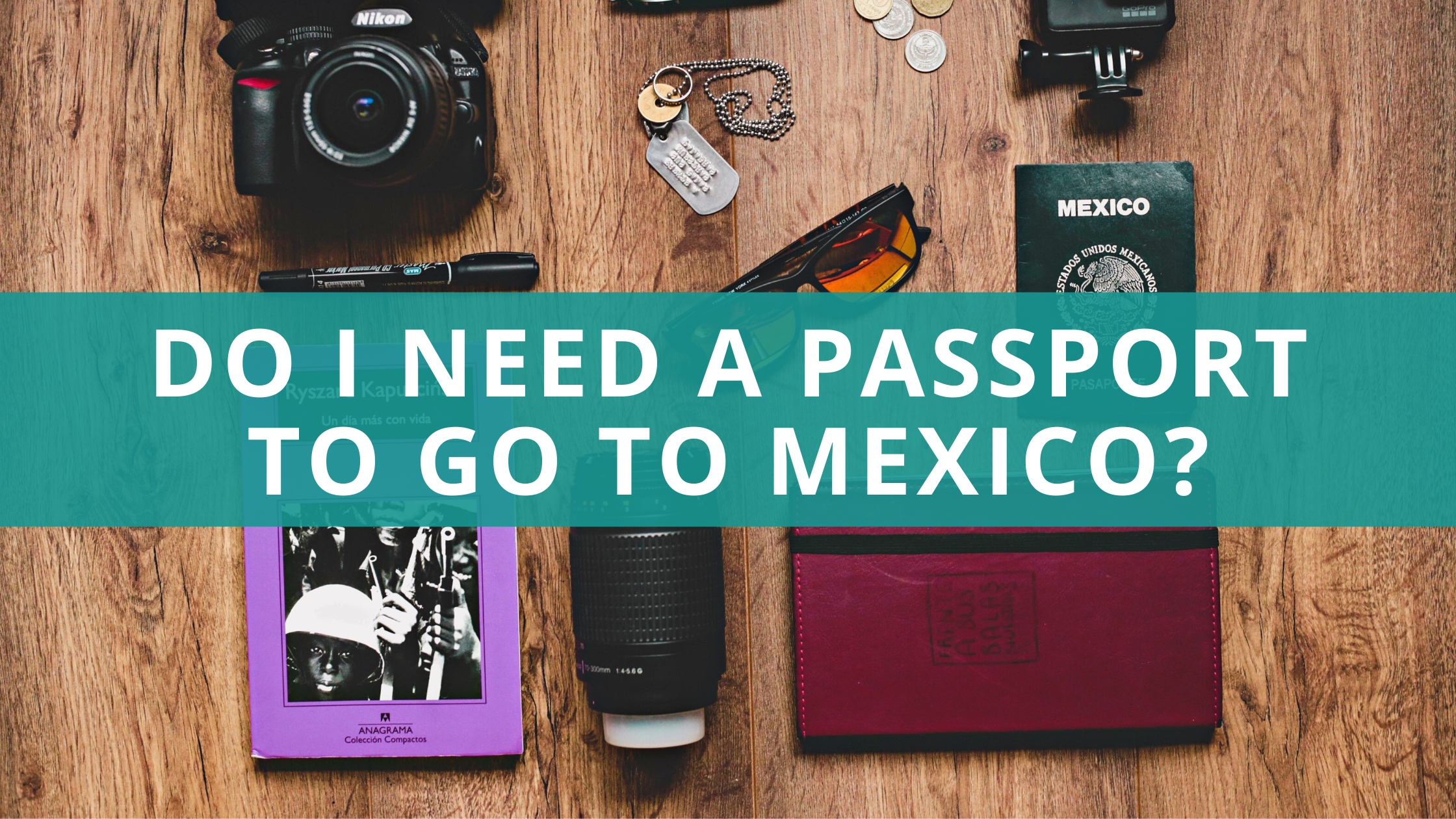 Do I Need A Passport To Go To Mexico?