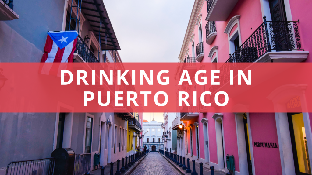 What is the Drinking Age in Puerto Rico Laws Explained