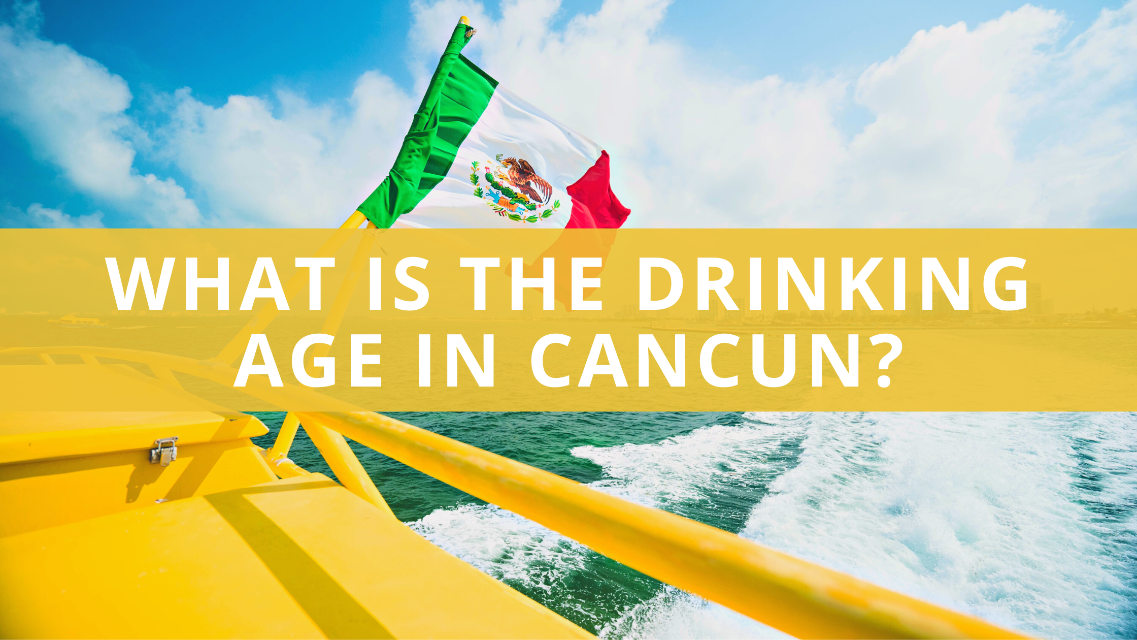What Is the Drinking Age in Cancun
