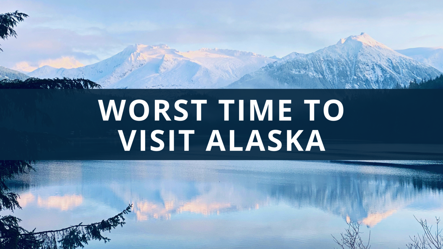 What's the Worst Time to Visit Alaska Plus 5 Top Tips