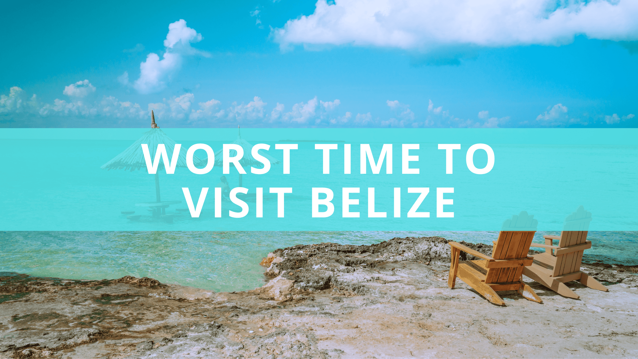Worst Time to Visit Belize