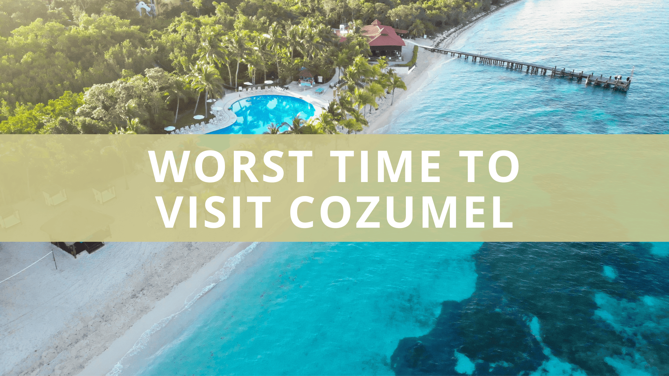 Worst Time to Visit Cozumel