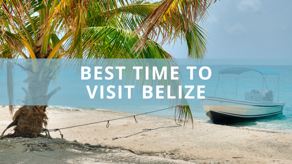 When Is the Best Time to Visit Belize? Plus 7 Top Tips