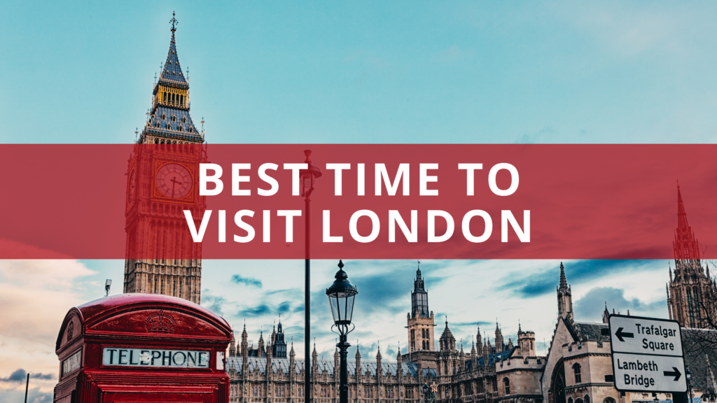 When Is The Best Time To Visit London? Plus 7 Top Tips