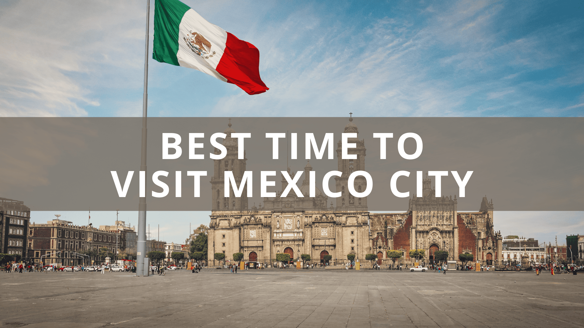 Best Time to Visit Mexico City