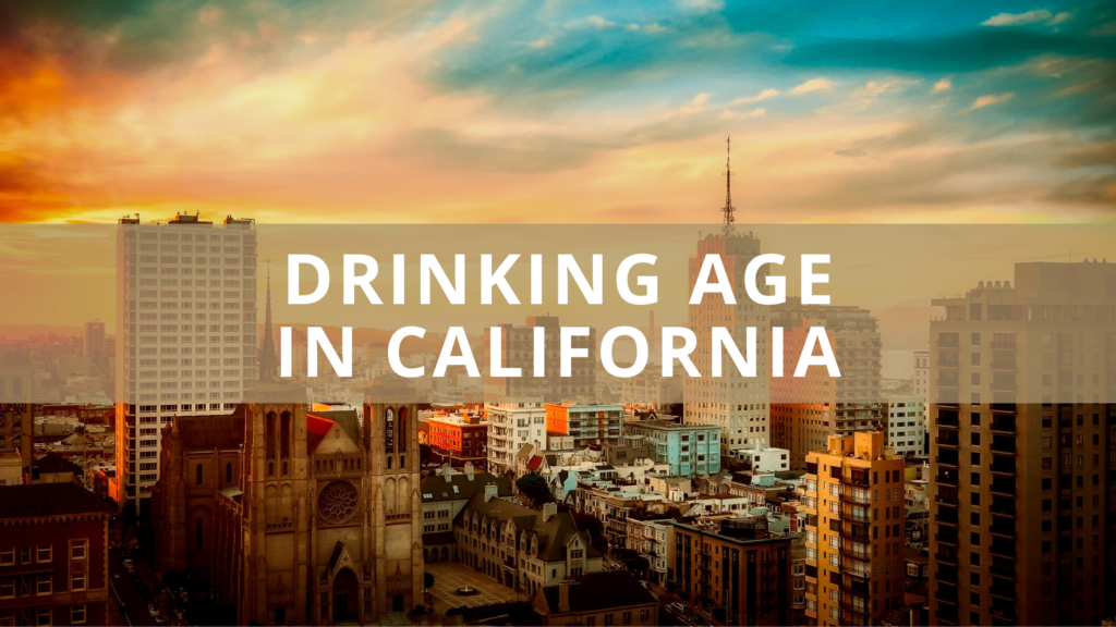 What Is The Drinking Age In California Alcohol Laws Explained   Drinking Age In California 1024x576 