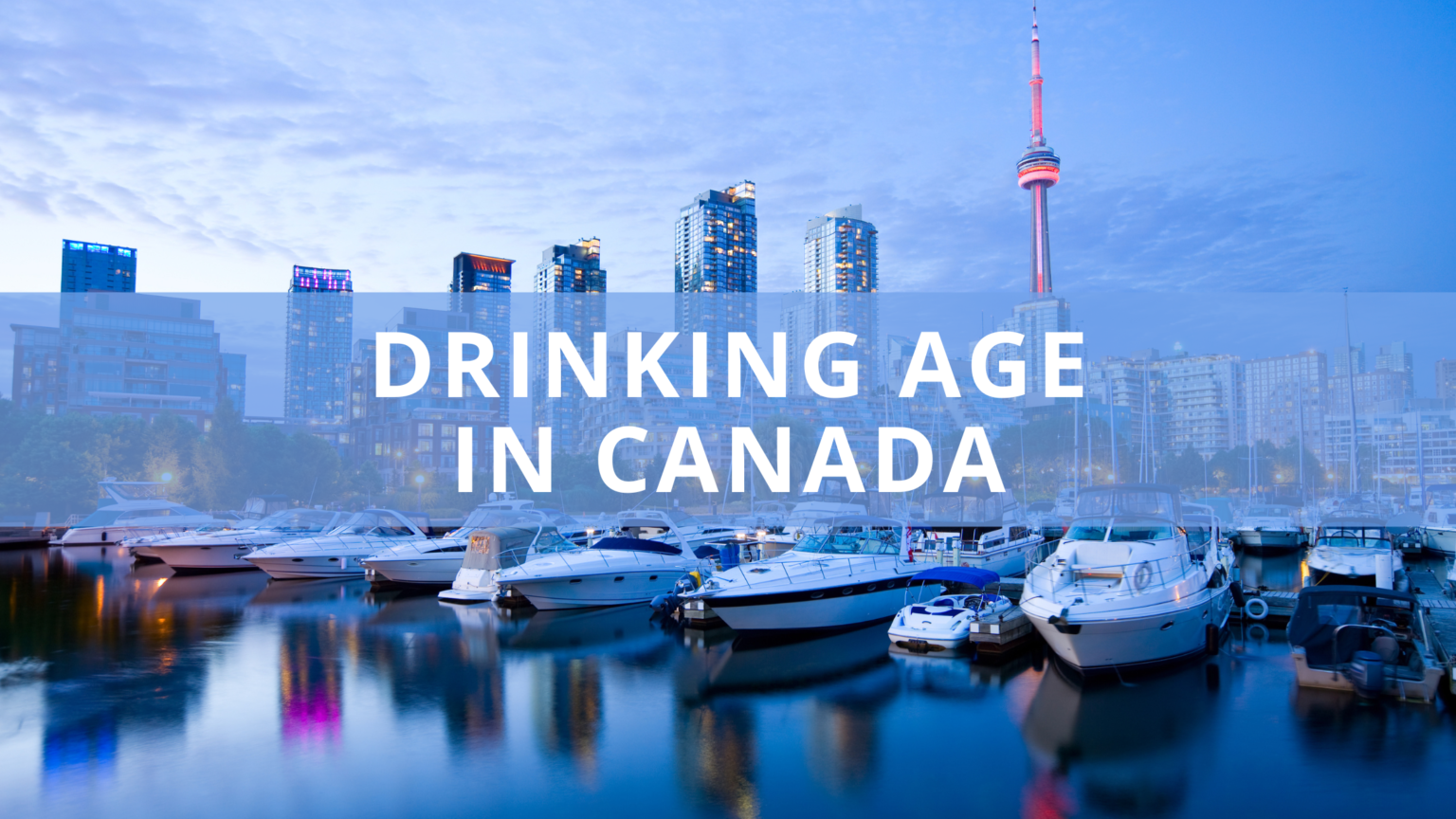 What Is the Drinking Age in Canada? Alcohol Laws Explained