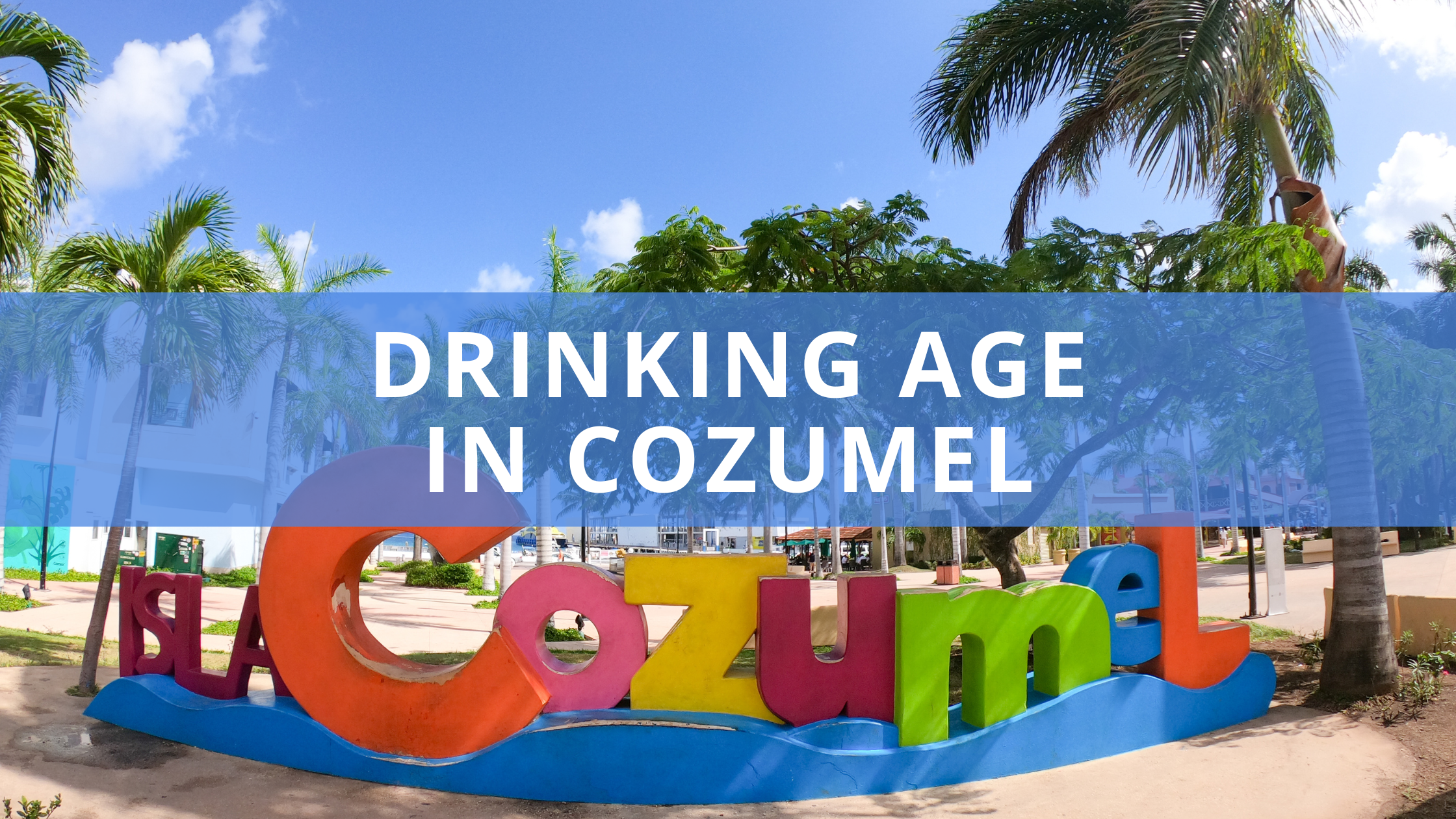 Introducir 30+ imagen legal drinking age in cozumel mexico