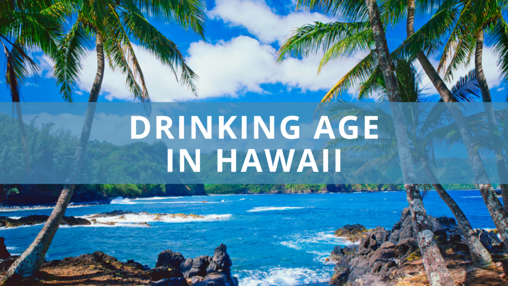 What Is the Drinking Age in Hawaii? Alcohol Laws Explained