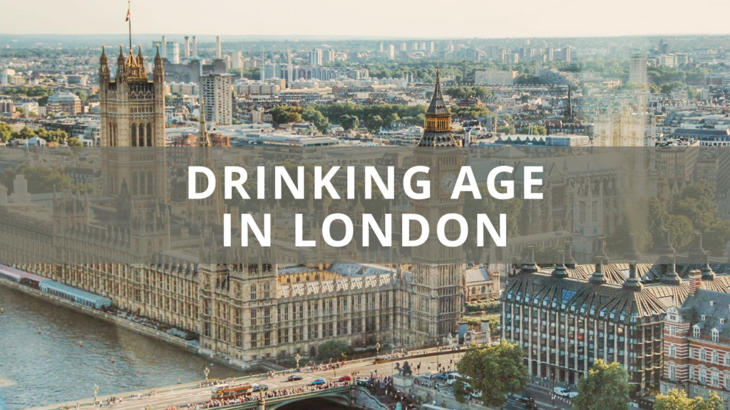 What Is the Drinking Age in London? Alcohol Laws Explained