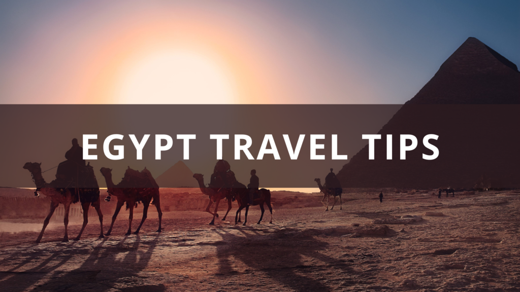 Egypt Travel Tips: Top 13 Things To Know Before You Go