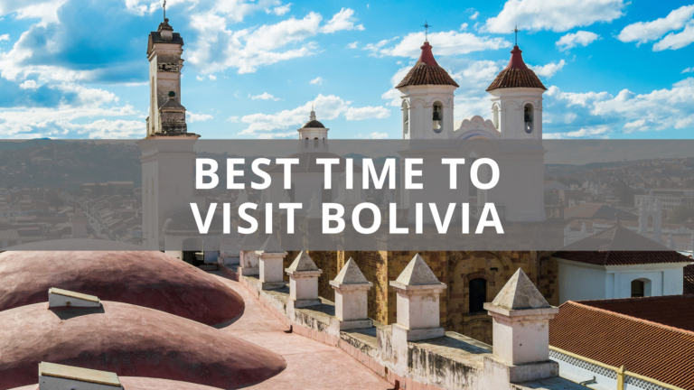 Best Time to Visit Bolivia
