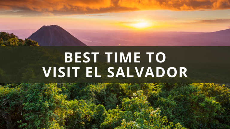 Best Time to Visit El Salvador