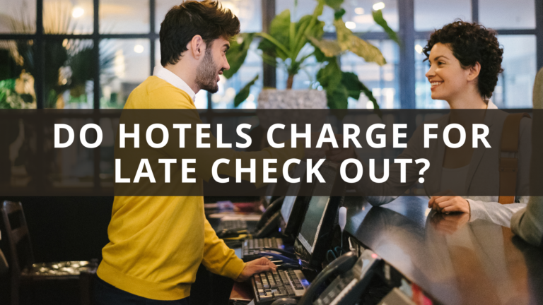 Do Hotels Charge for Late Check Out